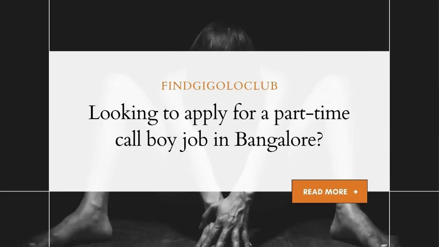 Looking to apply for a part time call boy job in Bangalore